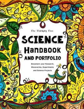 Paperback The Thinking Tree - Science Handbook and Portfolio: Document your Research, Discoveries, Experiments and Science Projects (Do-it-yourself Homeschooling) Book