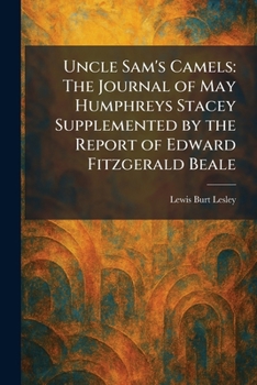 Uncle Sam's Camels: The Journal of May Humphreys Stacey Supplemented by the Report of Edward Fitzgerald Beale