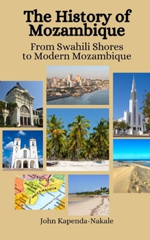 Paperback The History of Mozambique: From Swahili Shores to Modern Mozambique Book