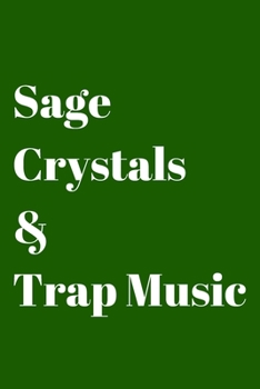 Sage, Crystals & Trap Music: Blank Lined Journal/Notebook for Spiritual Gangsters - 6x9 - Green cover with white lettering