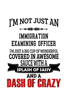 Paperback I'm Not Just An Immigration Examining Officer I'm Just A Big Cup Of Wonderful: Original Immigration Examining Officer Notebook, Journal Gift, Diary, D Book