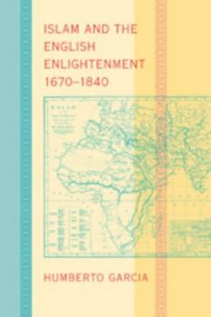 Hardcover Islam and the English Enlightenment, 1670-1840 Book