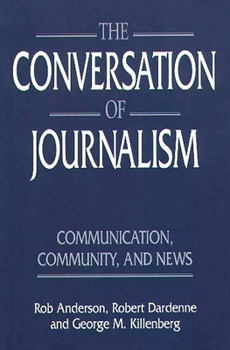 The Conversation of Journalism: Communication, Community, and News