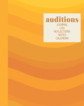 Auditions Journal Log Reflections Notes Calendar: Stylish Notebook in Yellow for Writing About, Tracking, and Scheduling with 2020 and 2021 Yearly and Monthly Calendars