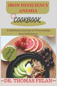 Paperback Iron Deficiency Anemia Cookbook: A Delicious Journey to Overcoming Iron Deficiency Book