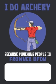 Paperback I Do Archery Because Punching People Is Frowned Upon: Archers Lined Journal for Archery Addicts Book
