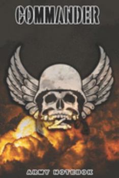 Commander Army Notebook: This Notebook is specially for a  Commander. 120 pages with dot lines. Unique Notebook for all Soldiers or Vererans. Perfect as a Gift or a on duty diary or on a mission