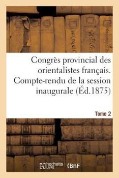 Paperback Congrès Provincial Des Orientalistes Français. Compte-Rendu de la Session Inaugurale Tome 2 [French] Book