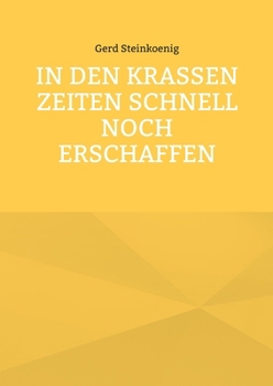 In den krassen Zeiten schnell noch erschaffen (German Edition)