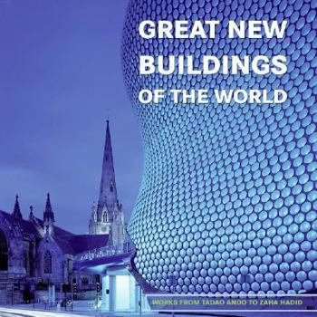 Hardcover Great New Buildings of the World: Works from Tadao Ando to Zaha Hadid Book