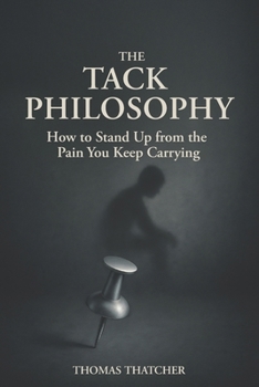 Paperback The Tack Philosophy: How to Stand Up from the Pain You Keep Carrying Book