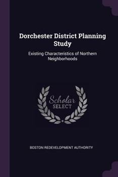 Paperback Dorchester District Planning Study: Existing Characteristics of Northern Neighborhoods Book