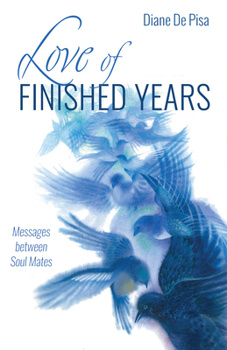 Paperback Love of Finished Years: Messages Between Soul Mates Book