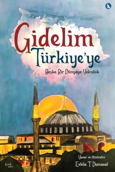Gidelim Turkiye'ye - Baska Bir Dunyaya Yolculuk (Turkish Version) (Turkish Edition)