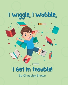 Paperback I Wiggle, I Wobble, I get in Trouble! Book