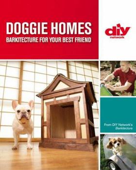 Doggie Homes (DIY): Barkitecture for Your Best Friend (DIY Network) - Book  of the DIY Network