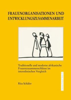 Paperback Frauenorganisationen Und Entwicklungszusammenarbeit: Traditionelle Und Moderne Afrikanische Frauenzusammenschlüsse Im Interethnischen Vergleich [German] Book