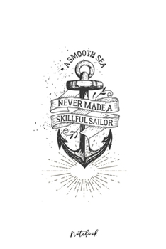 Notebook - A smooth sea never made a skillful sailor: Journal | grafic notebook with anker | Notebook with positive Quote | goal notebook | poem journal | wide ruled | 6"x9" | 120 Pages |