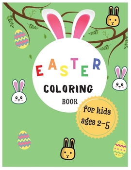 Easter Coloring Book: For Kids Ages 2-5 Beautiful Easter and Spring Coloring Pages for Toddlers, Preschoolers and Little Kids Large Print, Big and Easy Simple Drawings