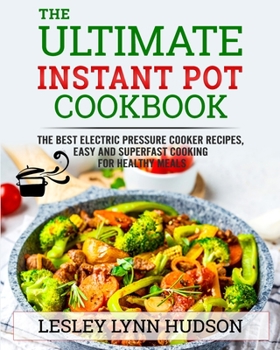 Paperback Instant Pot Cookbook: Electric Pressure Cooker Recipes Easy and Superfast Cooking for Healthy Meals, with Pictures, Calories & Nutritional I Book