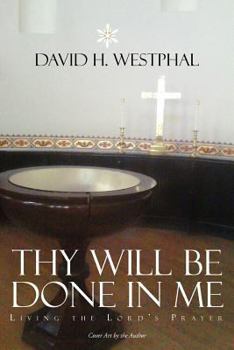 Paperback Thy Will Be Done in Me: Living the Lord's Prayer Book