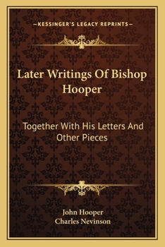 Paperback Later Writings Of Bishop Hooper: Together With His Letters And Other Pieces Book