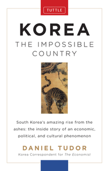 Hardcover Korea: The Impossible Country: South Korea's Amazing Rise from the Ashes: The Inside Story of an Economic, Political and Cultural Phenomenon Book