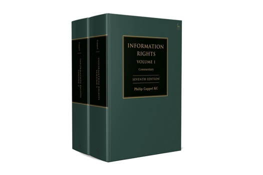 Information Rights : A Practitioner's Guide to Data Protection, Freedom of Information and Other Information Rights