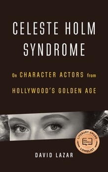 Paperback Celeste Holm Syndrome: On Character Actors from Hollywood's Golden Age Book