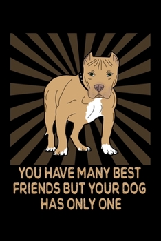 Paperback You Have Many Best Friends But Your Dog Has Only One: A Blank Pitbull Notebook To Write In Book