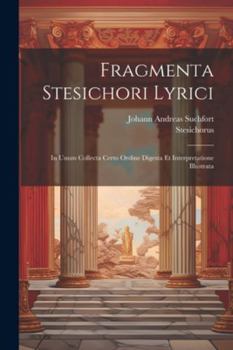 Paperback Fragmenta Stesichori Lyrici: In Unum Collecta Certo Ordine Digesta Et Interpretatione Illustrata [Latin] Book