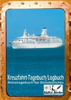 Kreuzfahrt Tagebuch Logbuch - Reisetagebuch Für Reiseberichte (German Edition)