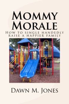 Paperback Mommy Morale: How to single handedly raise a happier family Book