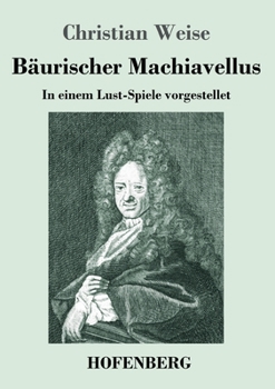 Paperback Bäurischer Machiavellus: In einem Lust-Spiele vorgestellet den XV. Febr. M. DC. LXXIX. [German] Book