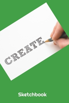 Sketchbook - Create: Inspiring Design - A 6x9 sketchpad with 100 blank pages to draw, sketch, doodle or whatever.