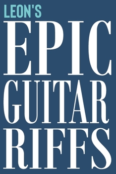 Paperback Leon's Epic Guitar Riffs: 150 Page Personalized Notebook for Leon with Tab Sheet Paper for Guitarists. Book format: 6 x 9 in Book