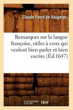 Paperback Remarques Sur La Langue Françoise, Utiles À Ceux Qui Veulent Bien Parler Et Bien Escrire (Éd.1647) [French] Book