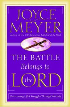 Paperback The Battle Belongs to the Lord: Overcoming Life's Struggles Through Worship Book