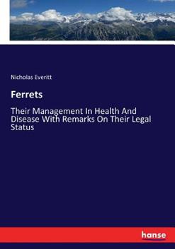 Paperback Ferrets: Their Management In Health And Disease With Remarks On Their Legal Status Book