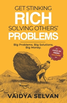 Paperback Get Stinking Rich Solving Others Problems: Big Problems. Big Solutions. Big Money Book