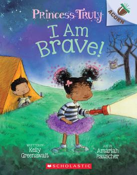 Paperback I Am Brave!: An Acorn Book (Princess Truly #5): Volume 5 Book