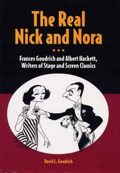 Hardcover The Real Nick and Nora: Frances Goodrich and Albert Hackett, Writers of Stage and Screen Classics Book