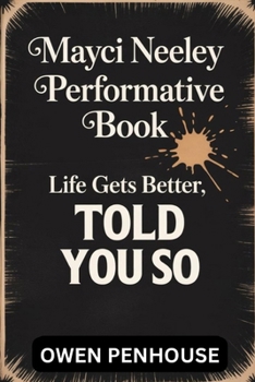Paperback Mayci Neeley Performative Book: Life Gets Better, TOLD YOU SO - A prosopography Book