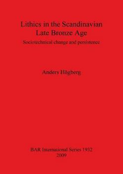 Paperback Lithics in the Scandinavian Late Bronze Age: Sociotechnical change and persistence Book