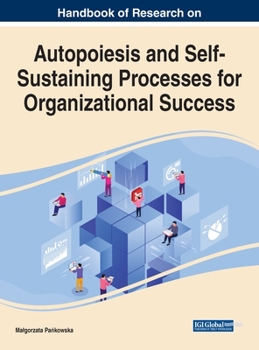 Hardcover Handbook of Research on Autopoiesis and Self-Sustaining Processes for Organizational Success Book