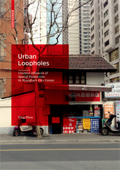 Hardcover Urban Loopholes: Creative Alliances of Spatial Production in Shanghai's City Center Book