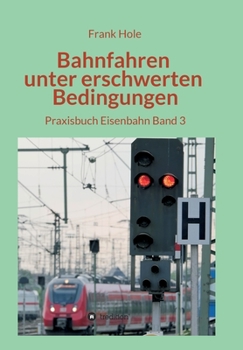 Paperback Bahnfahren unter erschwerten Bedingungen: Praxisbuch Eisenbahn Band 3 [German] Book