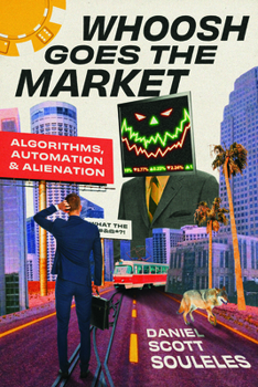 Paperback Whoosh Goes the Market: Algorithms, Automation, and Alienation Book