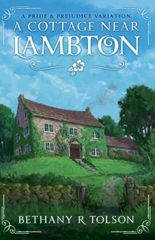 Paperback A Cottage Near Lambton: A Pride & Prejudice Variation Book