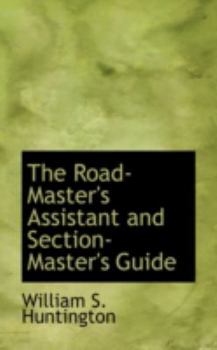 The Road-Master's Assistant and Section-Master's Guide